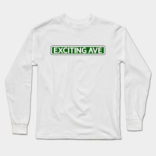 Exciting Ave Street Sign Long Sleeve T-Shirt